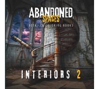 Abandoned Interiors 2 | Adult Fine Art Coloring Book of Urban Decay Detailed Architectural Pages (Abandoned Spaces Detailed Coloring Books of Urban Decay)