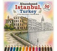 Abandoned Istanbul, Turkey A Post-Apocalyptic Coloring Book: 50 Beautiful Black-and-White Illustrations of Istanbul's Most Iconic Landmarks Reclaimed ... Teens (Abandoned Worlds Coloring Book Series)