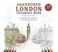 Abandoned London Coloring Book: 50 Post-Apocalyptic London Cityscapes to Color - Overgrown Landmarks, Forgotten Streets, and a Lost Megacity Reclaimed by Nature