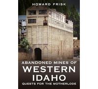 Abandoned Mines of Western Idaho: Quests for the Motherlode (Abandoned Union)