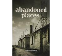 Abandoned Places: 100 True Horror Stories of Forgotten Buildings and Lost Souls (Horror & Supernatural)