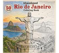 Abandoned Rio de Janeiro Coloring Book: Explore the Forgotten Beauty of Rio de Janeiro Through 50 Detailed Coloring Pages Featuring Famous Landmarks, ... (Abandoned Worlds Coloring Book Series)