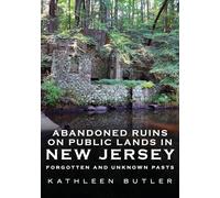 Abandoned Ruins on Public Lands in New Jersey: Forgotten and Unknown Pasts