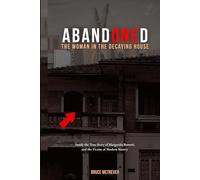 ABANDONED, The Woman in the Decaying House: Inside the True Story of Margarida Bonetti, and the Victim of Modern Slavery