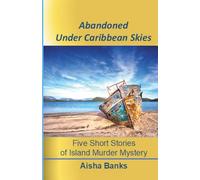 Abandoned Under Caribbean Skies: Five Short Stories of Island Murder Mystery (The Caribbean Collection)