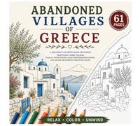 Abandoned Villages of Greece: A Relaxing Mediterranean Coloring Book Featuring Traditional Greek Villages, Coastal Stone Houses, Quiet Countryside ... (Abandoned Worlds Coloring Book Series)