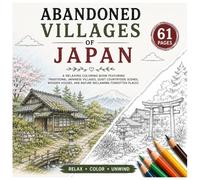 Abandoned Villages of Japan: A Relaxing Rural Coloring Book Featuring Traditional Japanese Villages, Quiet Countryside Scenes, Wooden Houses, and ... (Abandoned Worlds Coloring Book Series)
