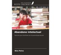 Abandono intelectual: Factores que interfieren en el aprendizaje escolar