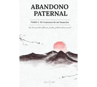 Abandono Paternal Tomo 1 - El comienzo de mi sanación: Un diario terapéutico para iniciar un proceso de conciencia emocional
