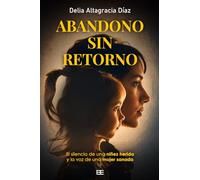 Abandono sin retorno: El silencio de una niñez herida y la voz de una mujer sanada