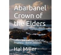 Abarbanel Crown of the Elders: Commentary of Abarbanel on Prophecy - Ateret Zekeinim (Abarbanel in English)