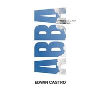 Abba: El Amor de Dios Padre Sana Tus Heridas Y Restaura Tu Identidad