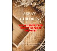 Abba’s Children: Healing the Orphaned Heart; Healing the Orphan Spirit and Learning to Live as God’s Beloved Child; A healing journey from spiritual ... & Formation Collection for Christian Women)