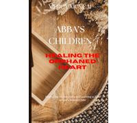 Abba’s Children: Healing the Orphaned Heart; Healing the Orphan Spirit and Learning to Live as God’s Beloved Child; A healing journey from spiritual ... & Formation Collection for Christian Women)