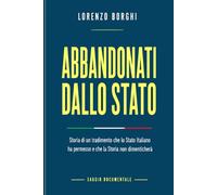 ABBANDONATI DALLO STATO: Storia di un tradimento che lo Stato Italiano ha permesso e che la Storia non dimenticherà