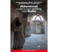 Abbandonati. Luoghi e paesi fantasma della Sicilia (Astrolabio)