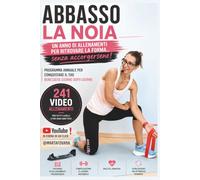 Abbasso la noia!: Un anno di allenamenti per ritrovare la forma: ginnastica, cardio, forza e mobilità con Marta Fovana (In forma in un click con Marta Fovana)
