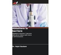 Abbattere le barriere: Abbattere le barriere: il percorso delle donne indiane nella ricerca e nell'innovazione