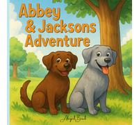 Abbey & Jacksons Adventure: A Sweet Story About Kids And Dogs And Finding Treasure
