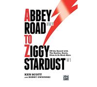 Abbey Road to Ziggy Stardust: Off the Record with the Beatles, Bowie, Elton & So Much More