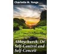 Abbeychurch; Or Self-control And Self-conceit (ebook)