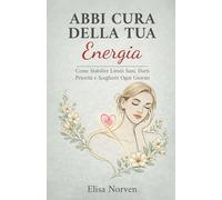 Abbi Cura della Tua Energia: Come Stabilire Limiti Sani, Darti Priorità e Sceglierti Ogni Giorno