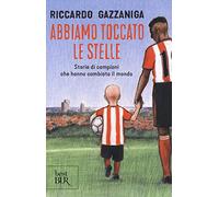 Abbiamo toccato le stelle. Storie di campioni che hanno cambiato il mondo (BUR Best BUR)