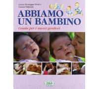 Abbiamo un bambino. Guida per i nuovi genitori