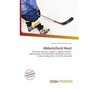 Abbotsford Heat: National Hockey League, Calgary Flames, Abbotsford Entertainment & Sports Centre, Fraser Valley, Burn It to the Ground