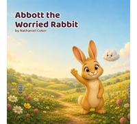 Abbott the Worried Rabbit: A Rhyming Picture Book About Worry, Big Feelings, and Being Brave (Ages 4-8) (Big Feelings, Little Paws)