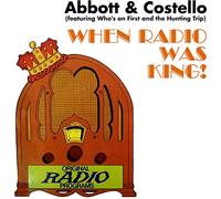 Abbott & Costello - When Radio Was King! (featuring Who's on First and the Hunting Trip)