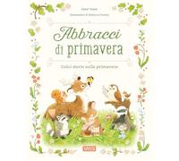 Abbracci di primavera. Ediz. a colori (Sassi junior)