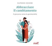 Abbracciare il cambiamento. Il percorso verso la genitorialità (Economici di qualità)