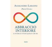 Abbraccio interiore. Il potere di vivere quello che sei (Nuove voci. Confini)