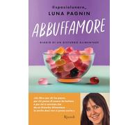 Abbuffamore. Diario di un disturbo alimentare (Varia)