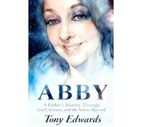 ABBY: A Father's Journey Through Grief, Science, and the Voices Beyond