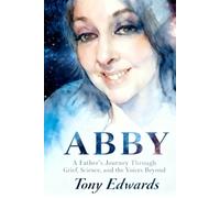 ABBY: A Father's Journey Through Grief, Science, and the Voices Beyond
