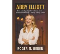 ABBY ELLIOTT: From Saturday Night Live To Emmy Nods: Her Journey Through Comedy, Family, And Fame