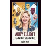 ABBY ELLIOTT: Laughter's Daughter: From Comedy Legacy to Finding Her Own Voice