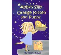 Abby's Silly Orange Kitten and Puppy: Join Abby on her daily adventures with her new kitten and puppy.