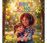 Abby's Song: My journey of Autism and Neurodiversity, a real, uplifting Autism story