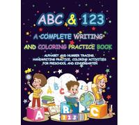 ABC & 123 A Complete Writing and Coloring Practice Book: Alphabet and Number Tracing, Handwriting Practice, and Coloring Activities for Preschool and Kindergarten