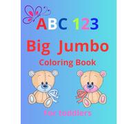 Abc 123 big jumbo coloring book for toddlers: More than 50 beautiful images of fun and simple letters and numbers,age 3-7