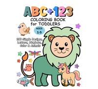 ABC+123 Coloring Book For Toddlers Ages 1-5: 100 Simple Designs, Letters, Numbers, Colors and Animals. and Fun Coloring Pages for Toddlers and Preschool Kids.