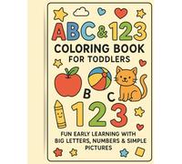 ABC & 123 Coloring Book for Toddlers Ages 2-4: Fun Early Learning with Big Letters, Numbers, and Simple Pictures for Kids-100 pages: A 100 pages ... the Alphabet, Numbers 1-10, and Basic Shapes