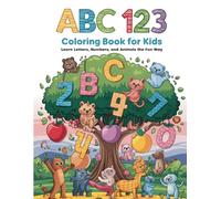 ABC 123 Coloring Book for Toddlers and Kids: Learn Letters, Numbers, and Animals the Fun Way: Educational Coloring Pages for Ages 2-5 to Improve Motor Skills, Creativity, and Vocabulary