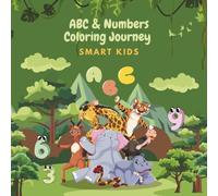 ABC & 123 Coloring Book - Smart Kids: ABC & Numbers Coloring Journey - Learn ABCs, Numbers, Counting For Kids Ages 3-5