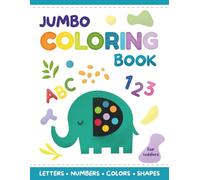 ABC 123 Jumbo Coloring Book for Toddlers: Over 100 Bold & Easy Pictures to Color and Learn for Kids ages 1,2 &3; ABC’s, Letters, Numbers, Cute Animals, Shapes and Fruits