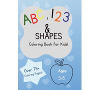 ABC,123, Shapes Coloring Book: 75+ Coloring Pages | For Boys & Girls | Ages 3-5 Years: Toddler and Preschool Kids Coloring Book Age 3-5