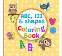 ABC, 123 & Shapes Coloring Book: Adorable Toddler Coloring and Learning Book with 50 Pictures: (Perfect Gift for Boys and Girls)